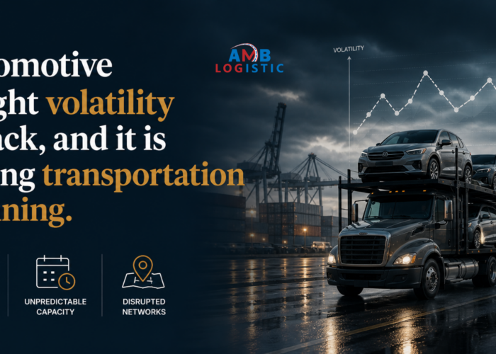 AMB LOGISTIC AUTOMOTIVE FREIGHT VOLATILITY IS BACK AND IT IS HITTING TRANSPORTATION