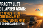 Why April’s Freight Tightening May Be the Real Turning Point for Brokers and Shippers