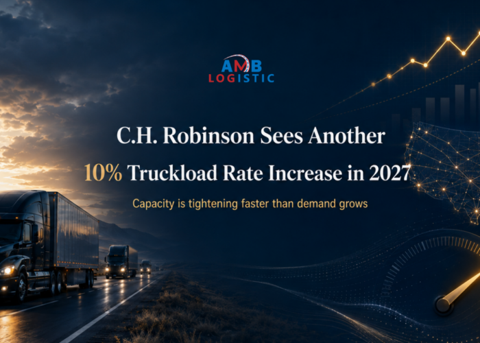 AMB LOGISTIC CH ROBINSON SEES ANOTHER 10% TRUCKLOAD RATE INCREASE IN 2027
