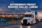 Autonomous Freight Reaches the Dallas–Laredo Corridor—with a Safety Driver Still Onboard