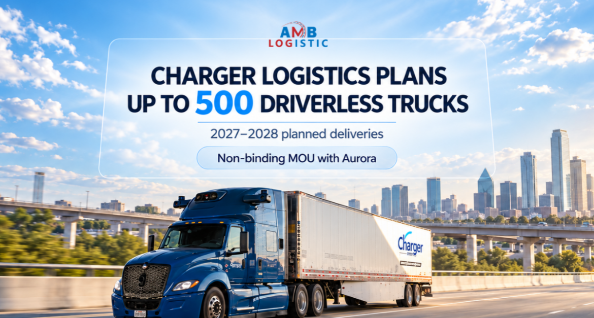 AMB LOGISTIC CHARGER LOGISTICS PLANS UP TO 500 DRIVERLESS TRUCKS