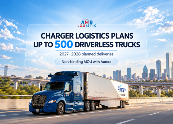 AMB LOGISTIC CHARGER LOGISTICS PLANS UP TO 500 DRIVERLESS TRUCKS